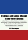 Political and Social Change in the United States : A Brief History, with the Articles of Confederation and Perpetual Union, the Declaration of Independence, the Constitution of the United States, and - eBook