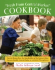 Fresh From Central Market Cookbook : Favorite Recipes From The Standholders Of The Nation's Oldest Farmers Market, Ce - eBook