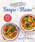 Super Easy Soups and Stews : 100 Soups, Stews, Broths, Chilis, Chowders, and More! - eBook