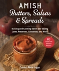 Amish Butters, Salsas & Spreads : Making and Canning Sweet and Savory Jams, Preserves, Conserves, and More - eBook