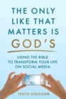 The Only Like That Matters Is God's : Using the Bible to Transform Your Life on Social Media - Book