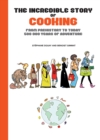 The Incredible Story Of Cooking : From Prehistory to Today - 500,000 Years of Adventure - Book