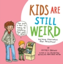 Kids Are Still Weird : And More Observations from Parenthood - Book
