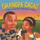 Grandpa Cacao : A Tale of Chocolate, from Farm to Family - eBook