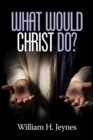 What Would Christ Do? - eBook