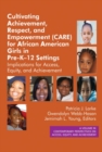 Cultivating Achievement, Respect, and Empowerment (CARE) for African American Girls in PreKÂ12 Settings - eBook