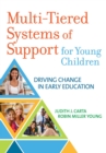 Multi-Tiered Systems of Support for Young Children : Driving Change in Early Education - Book