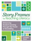 Story Frames for Teaching Literacy : Enhancing Student Learning Through the Power of Storytelling - Book