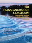 The Translanguaging Classroom : Leveraging Student Bilingualism for Learning - eBook