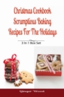 Christmas Cookbook: Scrumptious Baking Recipes For The Holidays : 3 In 1 Book Compilation - eBook