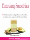 Cleansing Smoothies: 68 Best Cleansing Juicer & Blender Recipes : Low Carb Low Calorie Recipes - Low Carb Smoothies - Boxed Set - eBook