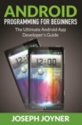 Android Programming For Beginners : The Ultimate Android App Developer's Guide - eBook