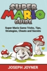 Super Mario Guide : Super Mario Game Tricks, Tips, Strategies, Cheats and Secrets - eBook