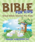 Bible For Kids : Great Bible Stories For Kids - eBook