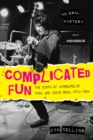 Complicated Fun : The Birth of Minneapolis Punk and Indie Rock, 1974-1984 --- An Oral History - eBook