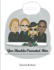 You Shoulda Cremated Him - Despicable Things to Say and Do at the Funeral of Your Least Favorite Friend - eBook