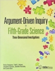 Argument-Driven Inquiry in Fifth-Grade Science : Three-Dimensional Investigations - Book