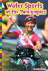 Water Sports at the Paralympics : Paralympic Sports - Book