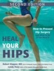 Heal Your Hips, Second Edition : How to Prevent Hip Surgery and What to Do If You Need It - Book