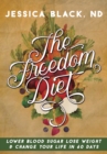 The Freedom Diet : Lower Blood Sugar, Lose Weight and Change Your Life in 60 Days - eBook