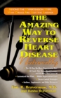 The Amazing Way to Reverse Heart Disease Naturally : Beyond the Hypertension Hype: Why Drugs Are Not the Answer - Book