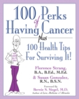 100 Perks of Having Cancer : Plus 100 Health Tips for Surviving It! - Book