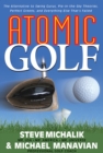 Atomic Golf : The Alternative to Swing Gurus, Pie-In-The-Sky Theories, Perfect Greens, and Everything Else That's Failed - Book
