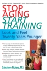 Stop Aging, Start Training : Look and Feel Twenty Years Younger - Book