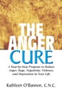 The Anger Cure : A Step-By-Step Program to Reduce Anger, Rage, Negativity, Violence, and Depression in Your Life - Book