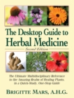 The Desktop Guide to Herbal Medicine : The Ultimate Multidisciplinary Reference to the Amazing Realm of Healing Plants in a Quick-Study, One-Stop Guide - Book