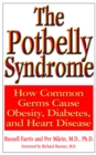 The Potbelly Syndrome : How Common Germs Cause Obesity, Diabetes, and Heart Disease - Book