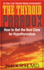 The Thyroid Paradox : How to Get the Best Care for Hypothyroidism - Book