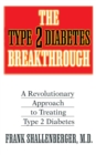 The Type 2 Diabetes Breakthrough : A Revolutionary Approach to Treating Type 2 Diabetes - Book