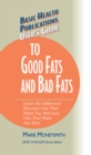 User's Guide to Good Fats and Bad Fats : Learn the Difference Between Fats That Make You Well and Fats That Make You Sick - Book