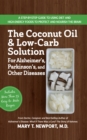 The Coconut Oil and Low-Carb Solution for Alzheimer's, Parkinson's, and Other Diseases : A Guide to Using Diet and a High-Energy Food to Protect and Nourish the Brain - Book
