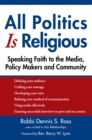 All Politics Is Religious : Speaking Faith to the Media, Policy Makers and Community - Book