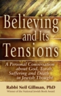 Believing and Its Tensions : A Personal Conversation about God, Torah, Suffering and Death in Jewish Thought - Book