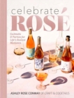 Celebrate Rose : Cocktails and Parties for Life's Rosiest Moments - Book