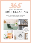 Quick and Easy Home Cleaning : 365 Simple Tips & Techniques to Keep Your Home Clean & Spotless Year Round - Book