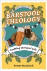 Barstool Theology : Crafting the Good Life - eBook