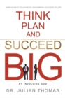 Think, Plan, and Succeed B.I.G. (By Involving God): Simple Ways to Achieve Uncommon Success in Life - eBook
