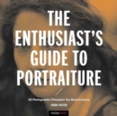 The Enthusiast's Guide to Portraiture : 59 Photographic Principles You Need to Know - Book
