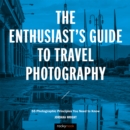 The Enthusiast's Guide to Travel Photography : 55 Photographic Principles You Need to Know - eBook