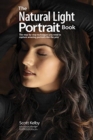 The Natural Light Portrait Book : The Step-by-Step Techniques You Need to Capture Amazing Photographs like the Pros - Book