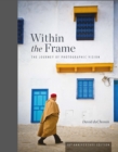 Within the Frame, 10th Anniversary Edition : The Journey of Photographic Vision - eBook