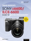David Busch’s Sony Alpha a6600/ILCE-6600 Guide to Digital Photography - Book