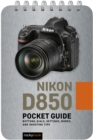 Nikon D850: Pocket Guide : Buttons, Dials, Settings, Modes, and Shooting Tips - eBook