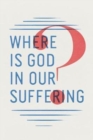 Where Is God in Our Suffering? (Pack of 25) - Book