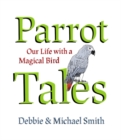 Parrot Tales : Our 30 Years with a Magical Bird - Book