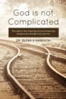 God Is Not Complicated : The Path to God's Blessings & Promises Has Always Been Straight and Narrow. - eBook